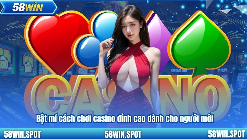 Bật mí cách chơi casino đỉnh cao dành cho người mới