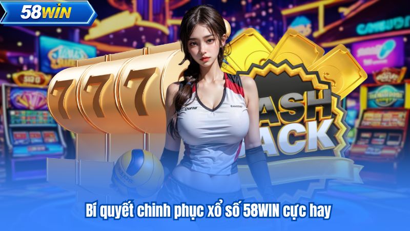 Bí quyết chinh phục xổ số 58WIN cực hay