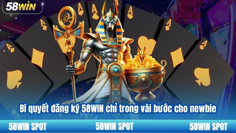 Đăng Ký 58WIN 2 Bí quyết đăng ký 58WIN chỉ trong vài bước cho newbie