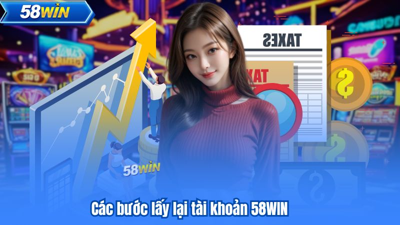 Lấy Lại Tài Khoản 58WIN – Hướng Dẫn Đầy Đủ Cho Người Mới 8 Các bước lấy lại tài khoản 58WIN