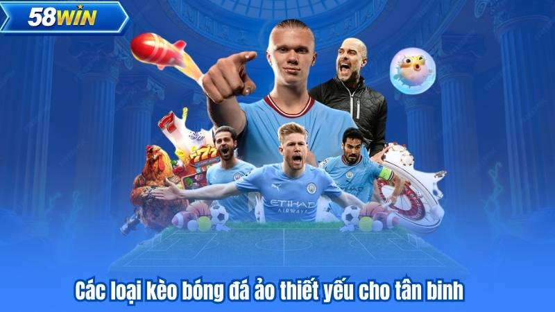 Kèo Bóng Đá Ảo - Bí Quyết Soi Kèo Chuẩn Từ Những Cao Thủ 7 Các loại kèo bóng đá ảo thiết yếu cho tân binh