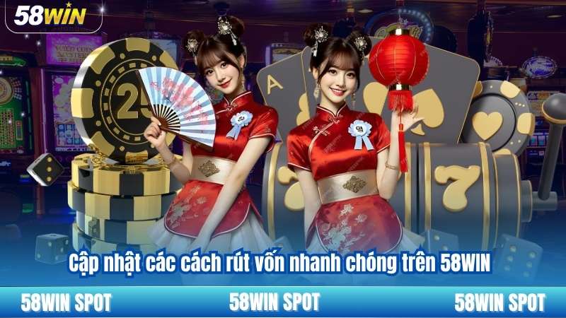 Rút Tiền 58WIN 5 Cập nhật các cách rút vốn nhanh chóng trên 58WIN