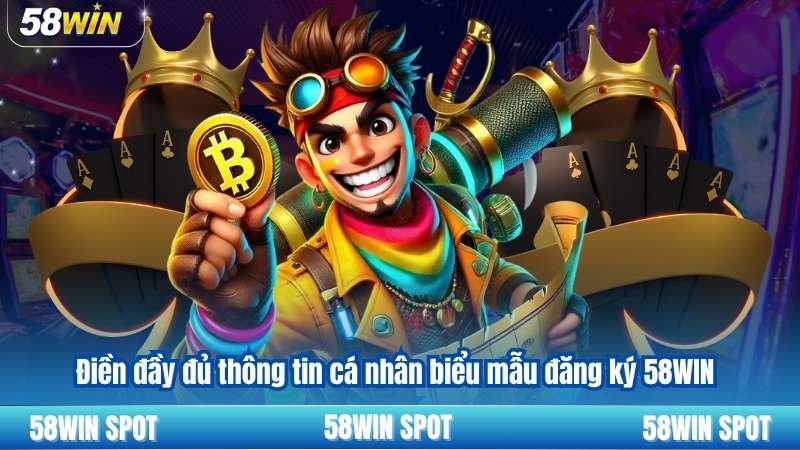 Đăng Ký 58WIN 3 Điền đầy đủ thông tin cá nhân biểu mẫu đăng ký 58WIN