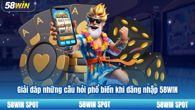 Đăng Nhập 58WIN 6 Giải đáp những câu hỏi phổ biến khi đăng nhập 58WIN