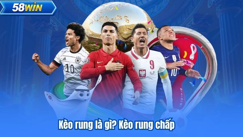 Kèo rung là gì - Cách tham gia và mẹo thắng lớn cho bet thủ 7 Kèo rung là gì? Kèo rung chấp