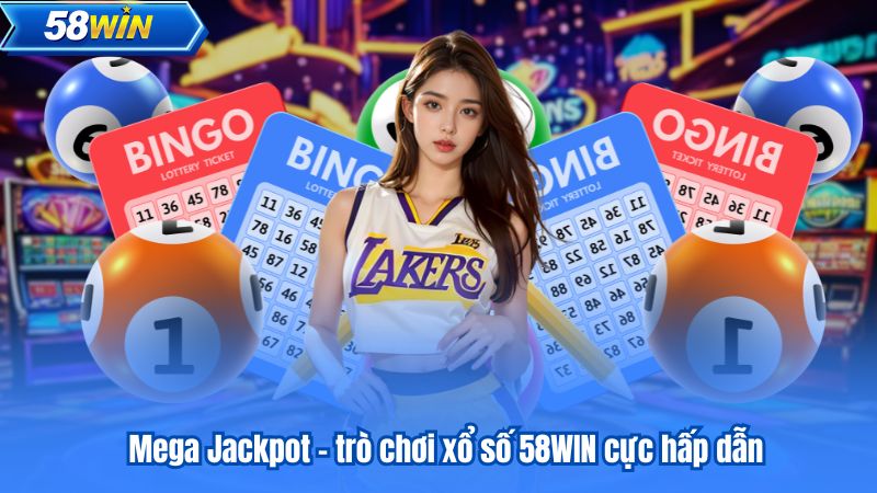 Mega Jackpot – trò chơi xổ số 58WIN cực hấp dẫn
