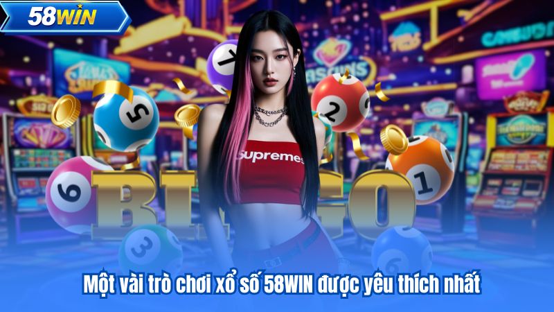 Một vài trò chơi xổ số 58WIN được yêu thích nhất