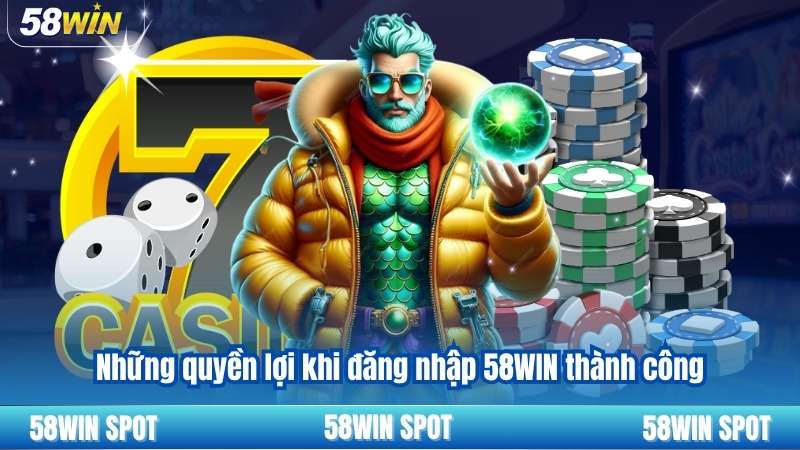 Đăng Nhập 58WIN 4 Những quyền lợi khi đăng nhập 58WIN thành công