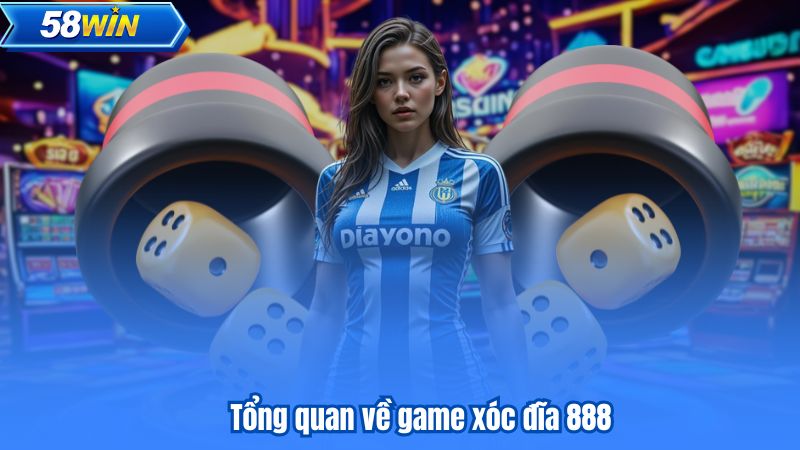 Bí Kíp Chơi Xóc Đĩa 888 Thành Công Trong Năm 2025 6 Tổng quan về game xóc đĩa 888