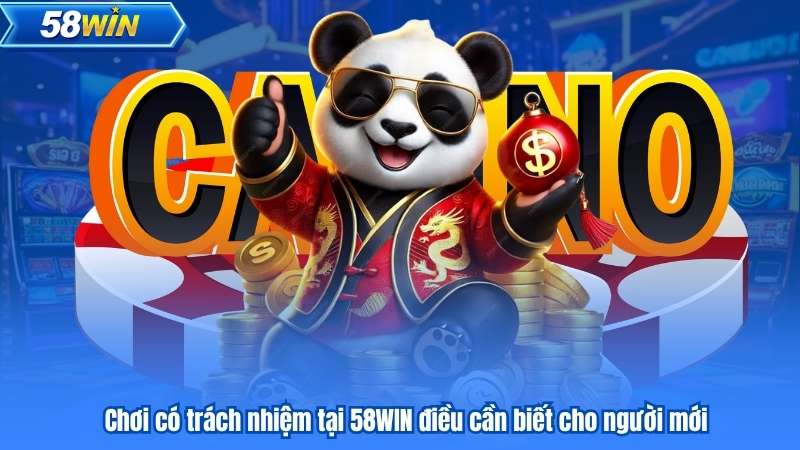 Chơi Có Trách Nhiệm 5 Chơi có trách nhiệm tại 58WIN điều cần biết cho người mới