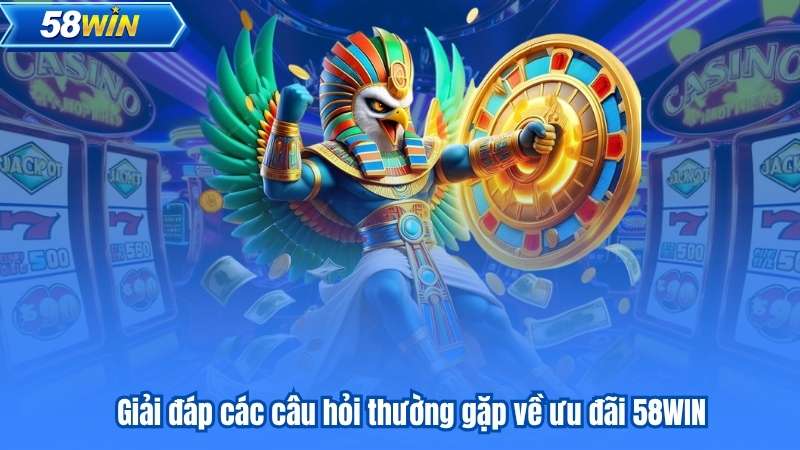 Câu Hỏi Thường Gặp 8 Giải đáp các câu hỏi thường gặp về ưu đãi 58WIN