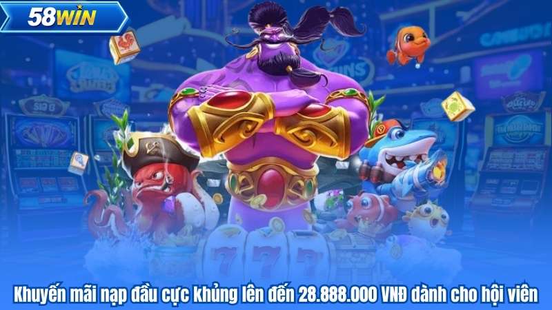Khuyến Mãi Nạp Đầu – Ưu Đãi Đặc Biệt Dành Cho Tân Binh 58WIN 7 Khuyến mãi nạp đầu cực khủng lên đến 28.888.000 VNĐ dành cho hội viên