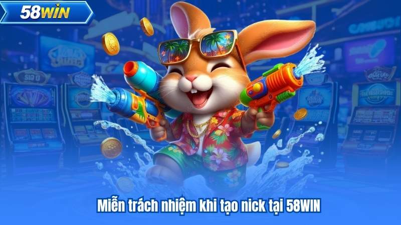 Miễn Trách Nhiệm 6 Miễn trách nhiệm khi tạo nick tại 58WIN