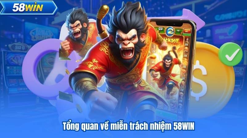 Miễn Trách Nhiệm 4 Tổng quan về miễn trách nhiệm 58WIN